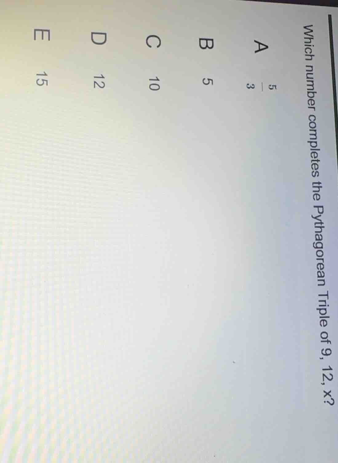 which number completes the pythagorean triple of 9, 12, x? a $\frac{5}{…