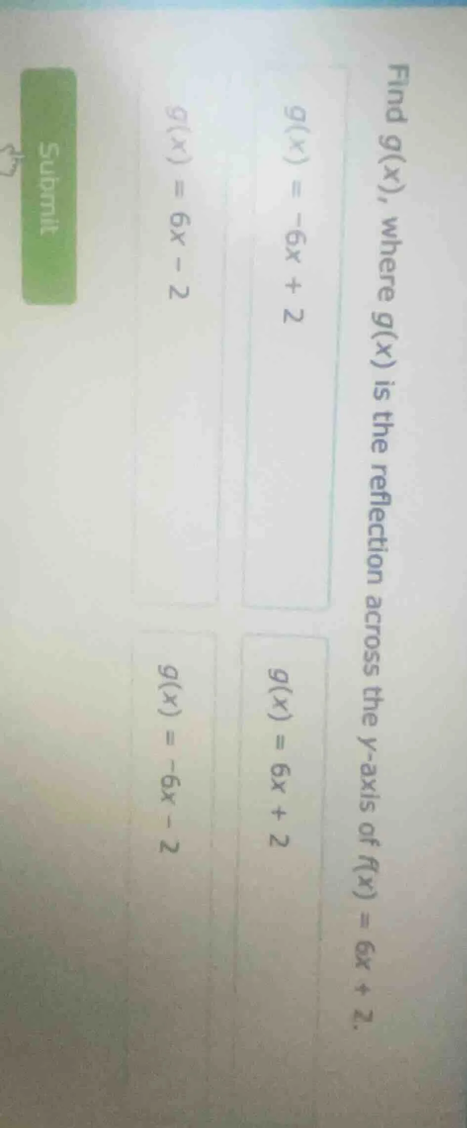find g(x), where g(x) is the reflection across the y - axis of f(x) = 6…