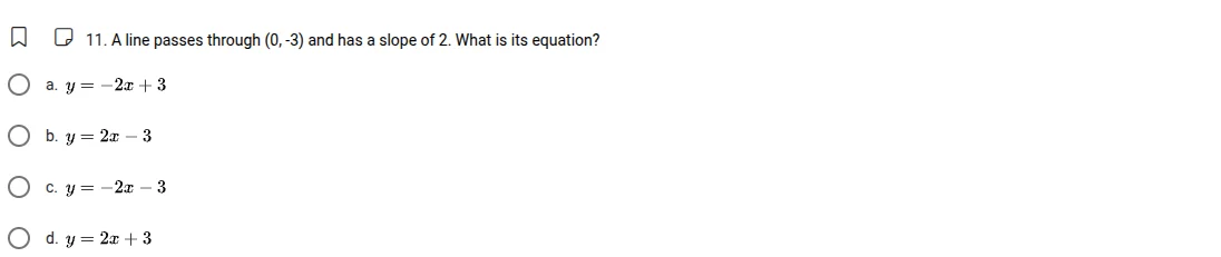 11. a line passes through (0, -3) and has a slope of 2. what is its equ…