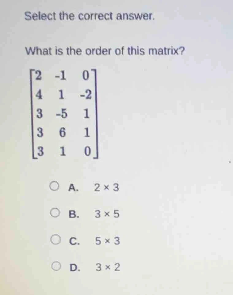 select the correct answer. what is the order of this matrix? \\begin{bm…