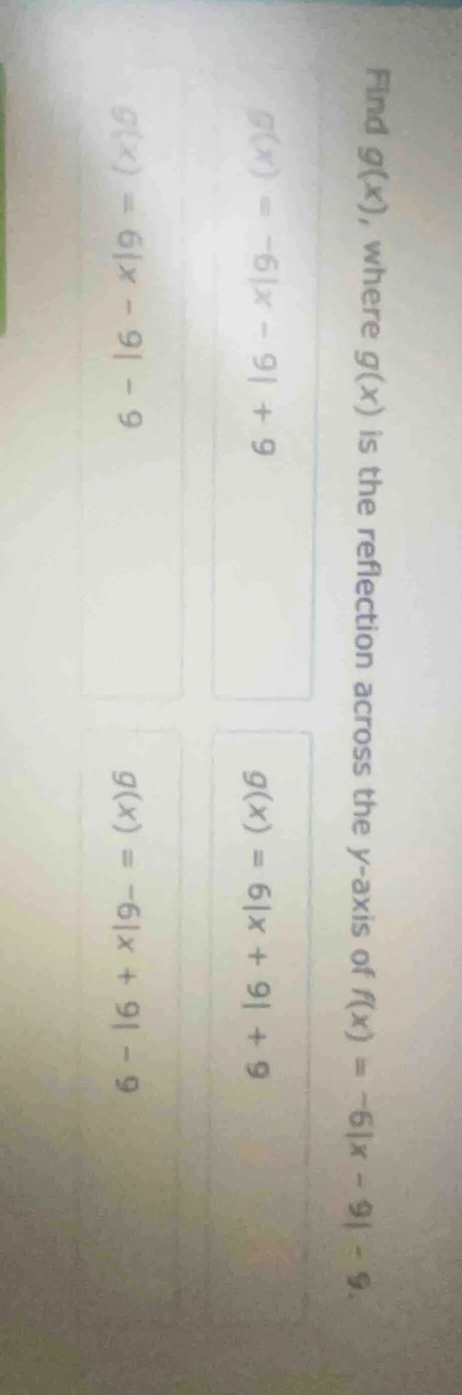 find g(x), where g(x) is the reflection across the y - axis of f(x) = -…