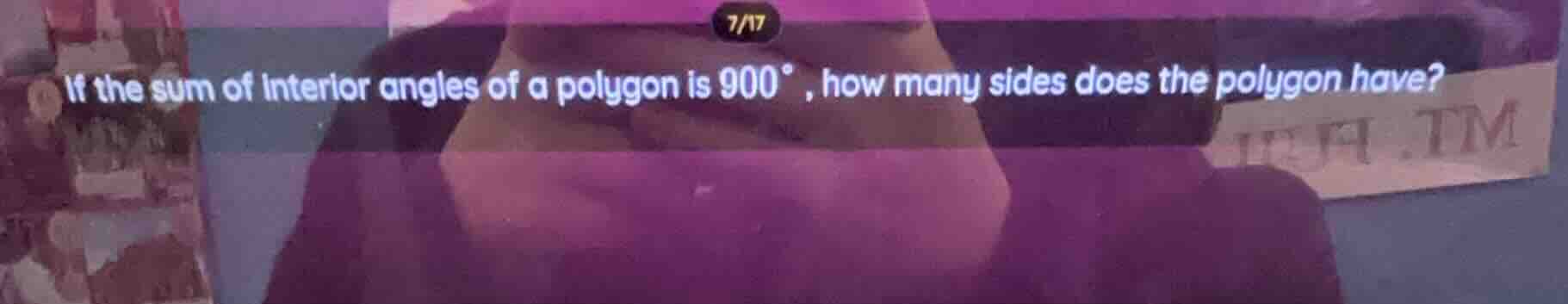 if the sum of interior angles of a polygon is $900^{circ}$, how many si…