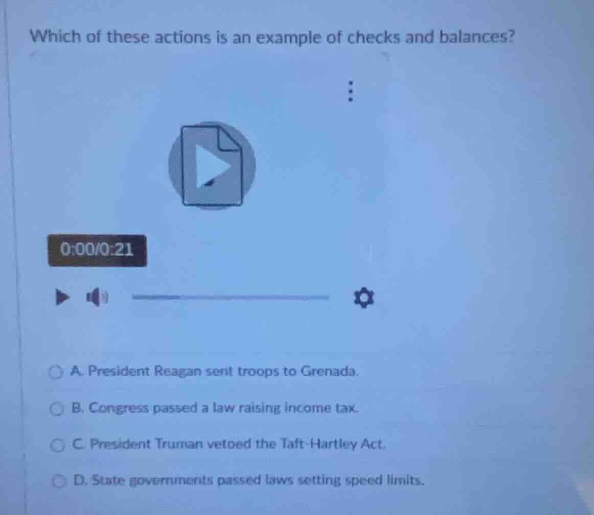 which of these actions is an example of checks and balances? a. preside…
