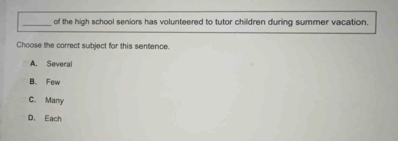 ______ of the high school seniors has volunteered to tutor children dur…