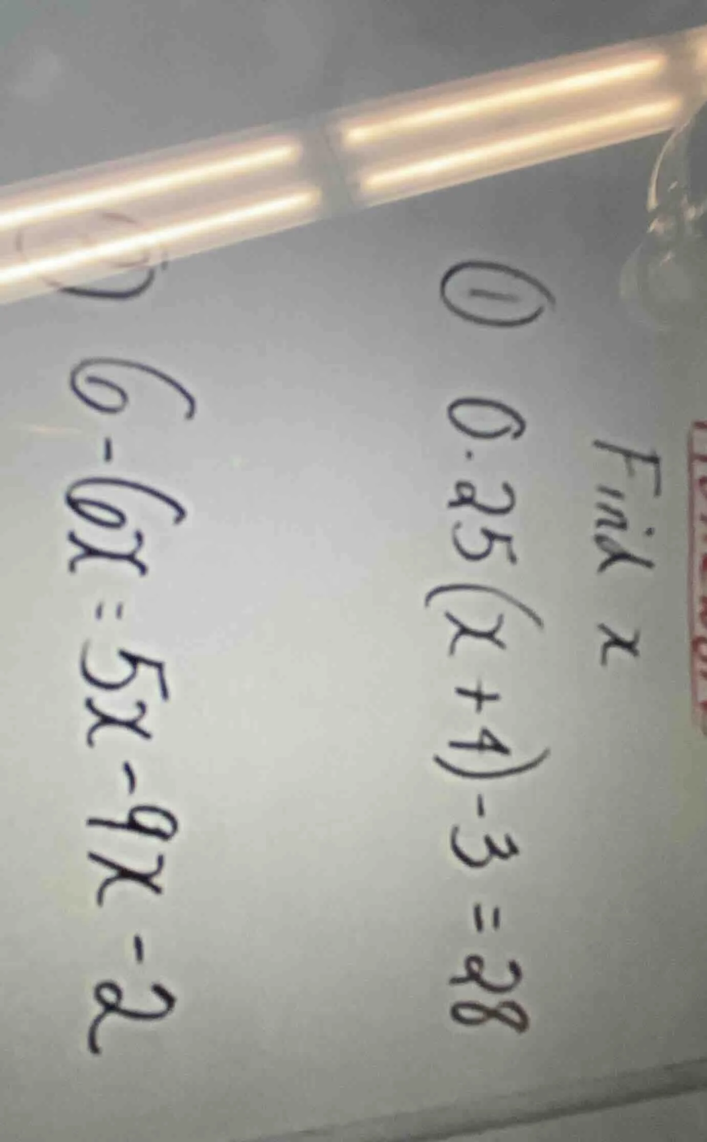 find x ① 0.25(x + 4) - 3 = 28 ② 6 - 6x = 5x - 9x - 2