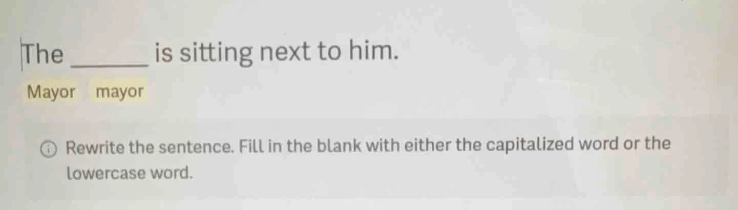the ______ is sitting next to him. mayor mayor rewrite the sentence. fi…