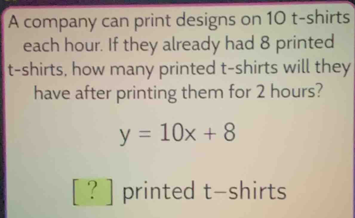 a company can print designs on 10 t - shirts each hour. if they already…