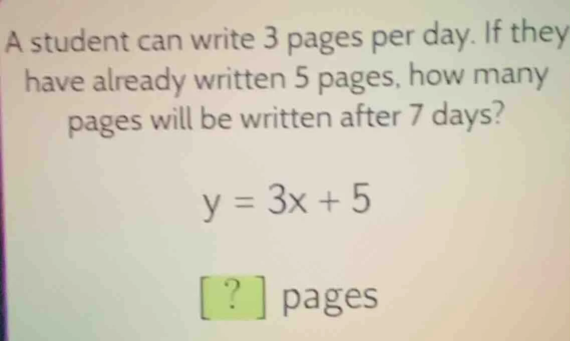 a student can write 3 pages per day. if they have already written 5 pag…