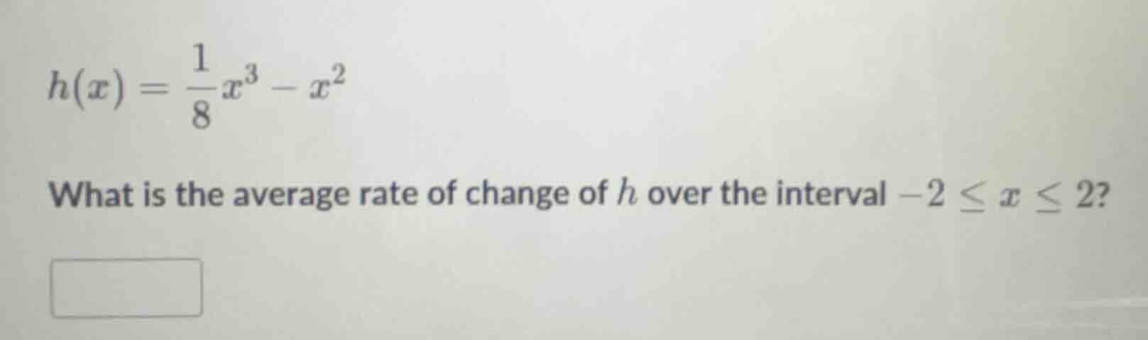 h(x) = \\frac{1}{8}x^3 - x^2\ what is the average rate of change of h o…