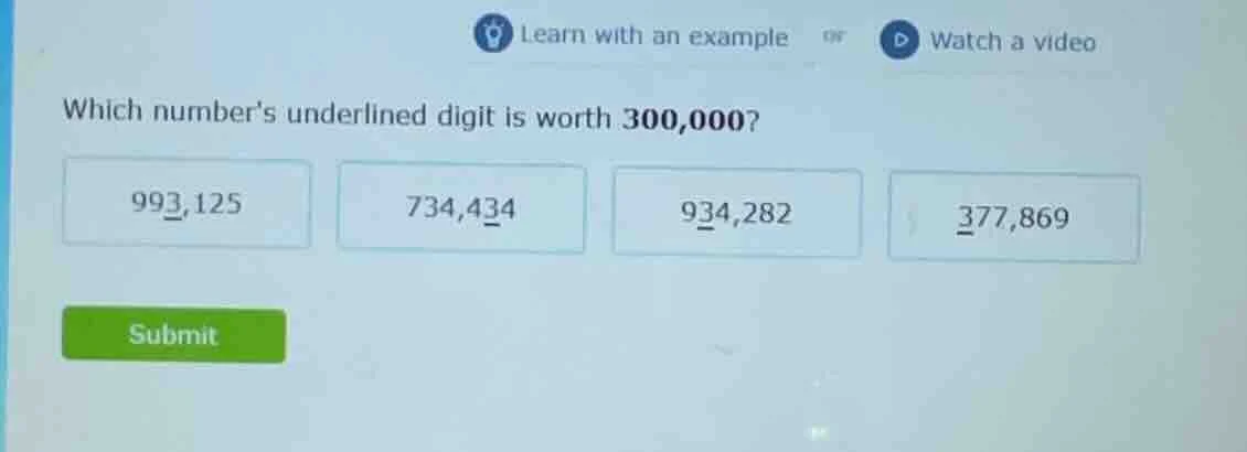 which numbers underlined digit is worth 300,000? 993,125 734,434 934,28…