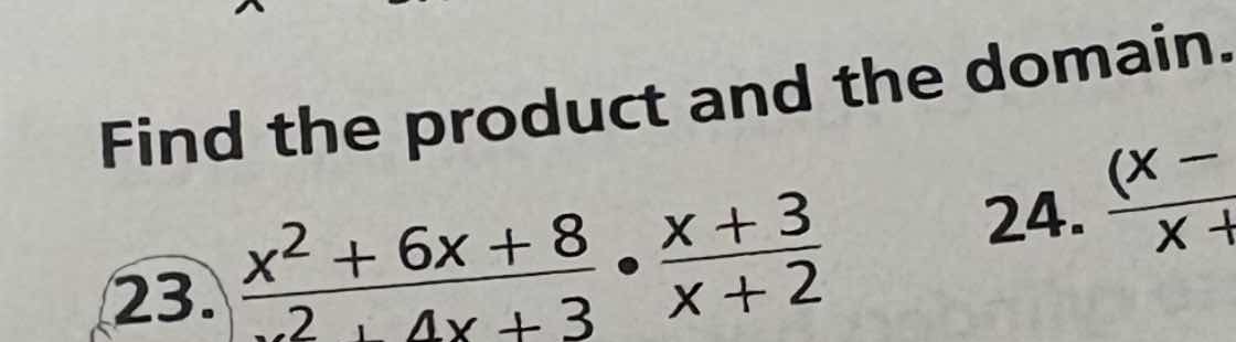 find the product and the domain. 23. $\frac{x^2 + 6x + 8}{x^2 + 4x + 3}…