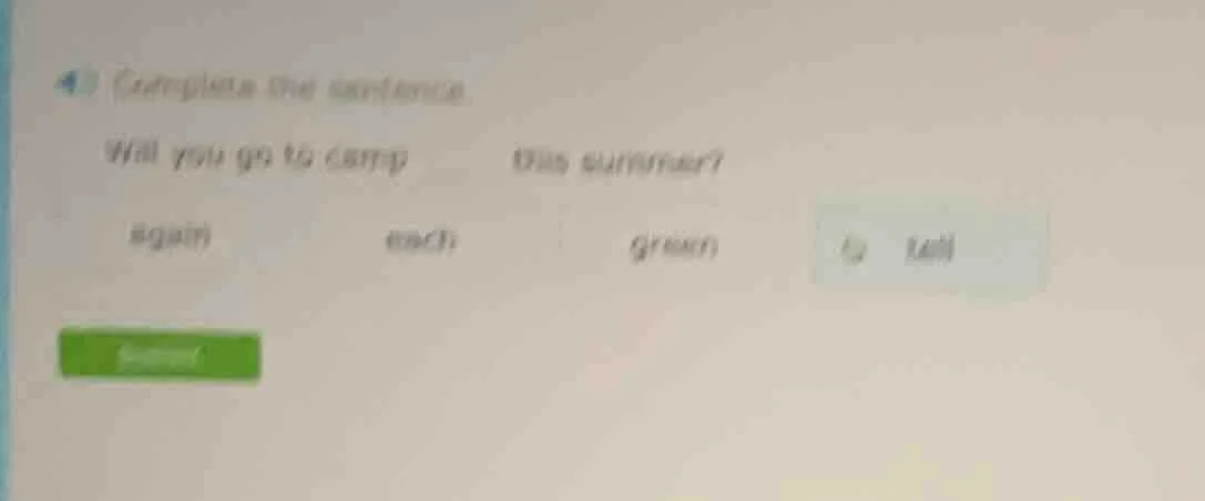 4) complete the sentence. will you go to camp ______ this summer? again…