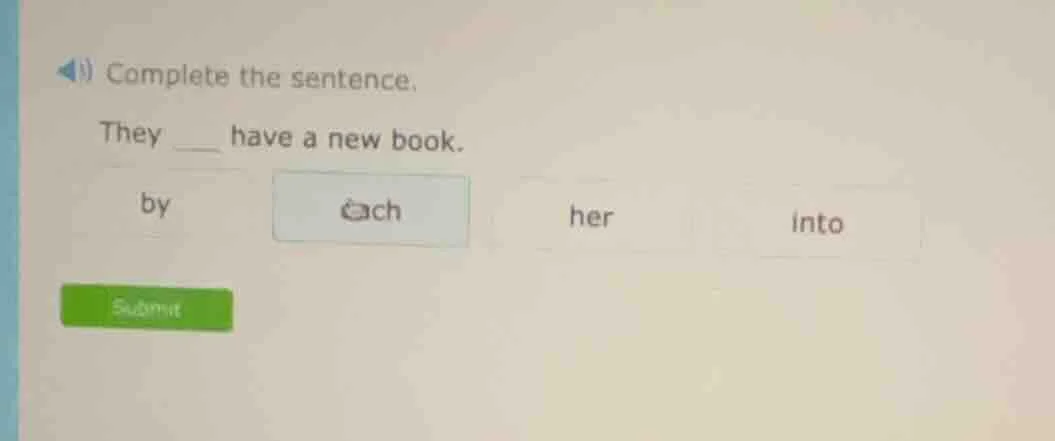 complete the sentence. they ___ have a new book. by each her into submit