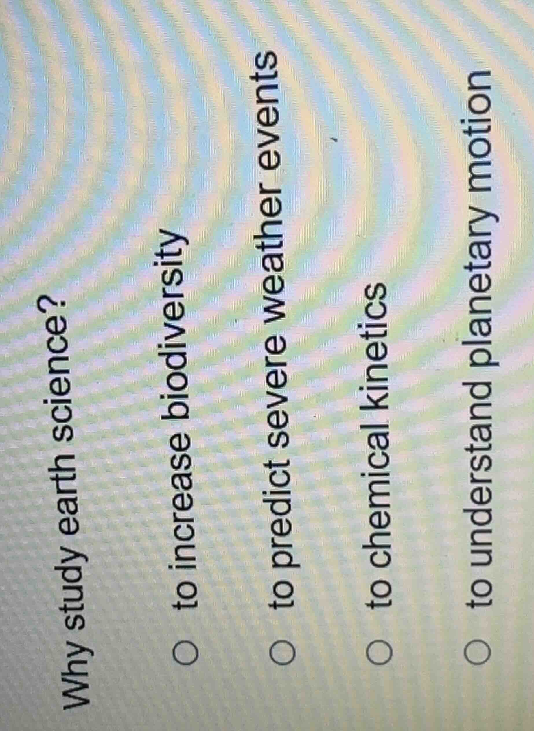 why study earth science? to increase biodiversity to predict severe wea…