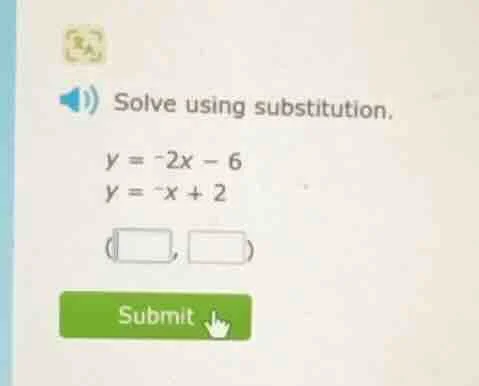 solve using substitution. $y = -2x - 6$ $y = -x + 2$ (\\boxed{ }, \\box…