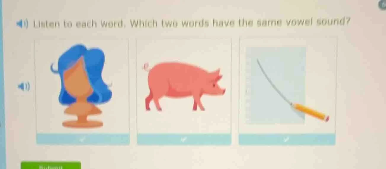 listen to each word. which two words have the same vowel sound?