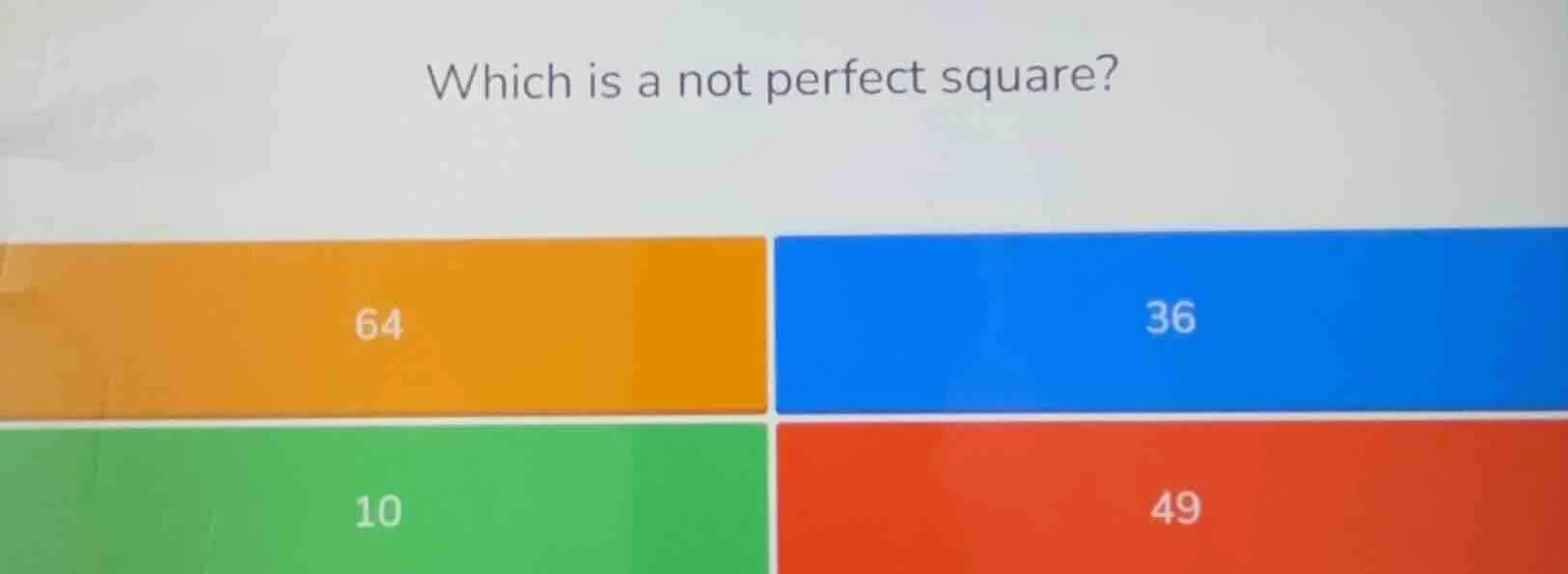 which is a not perfect square? 64 36 10 49