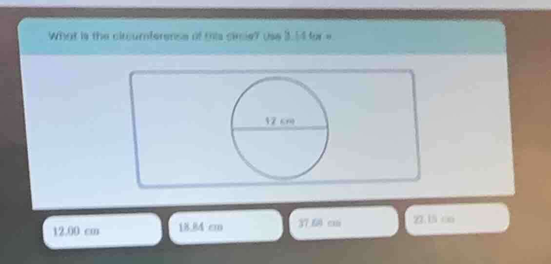 what is the circumference of the circle? use 3.14 for π 12 cm 12.00 cm …