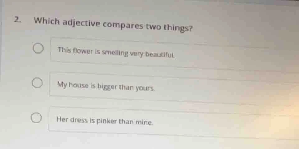 2. which adjective compares two things? this flower is smelling very be…