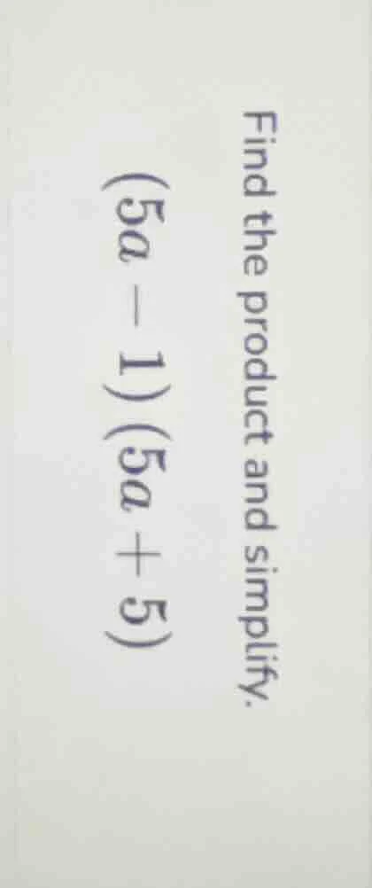 find the product and simplify. $(5a - 1)(5a + 5)$