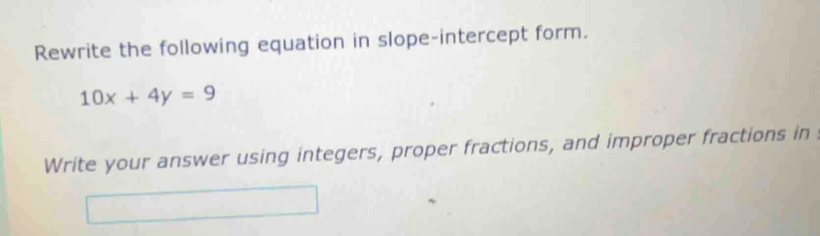 rewrite the following equation in slope-intercept form. 10x + 4y = 9 wr…