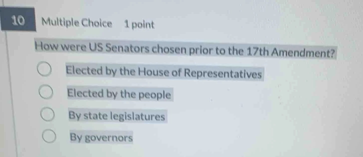 10 multiple choice 1 point how were us senators chosen prior to the 17t…