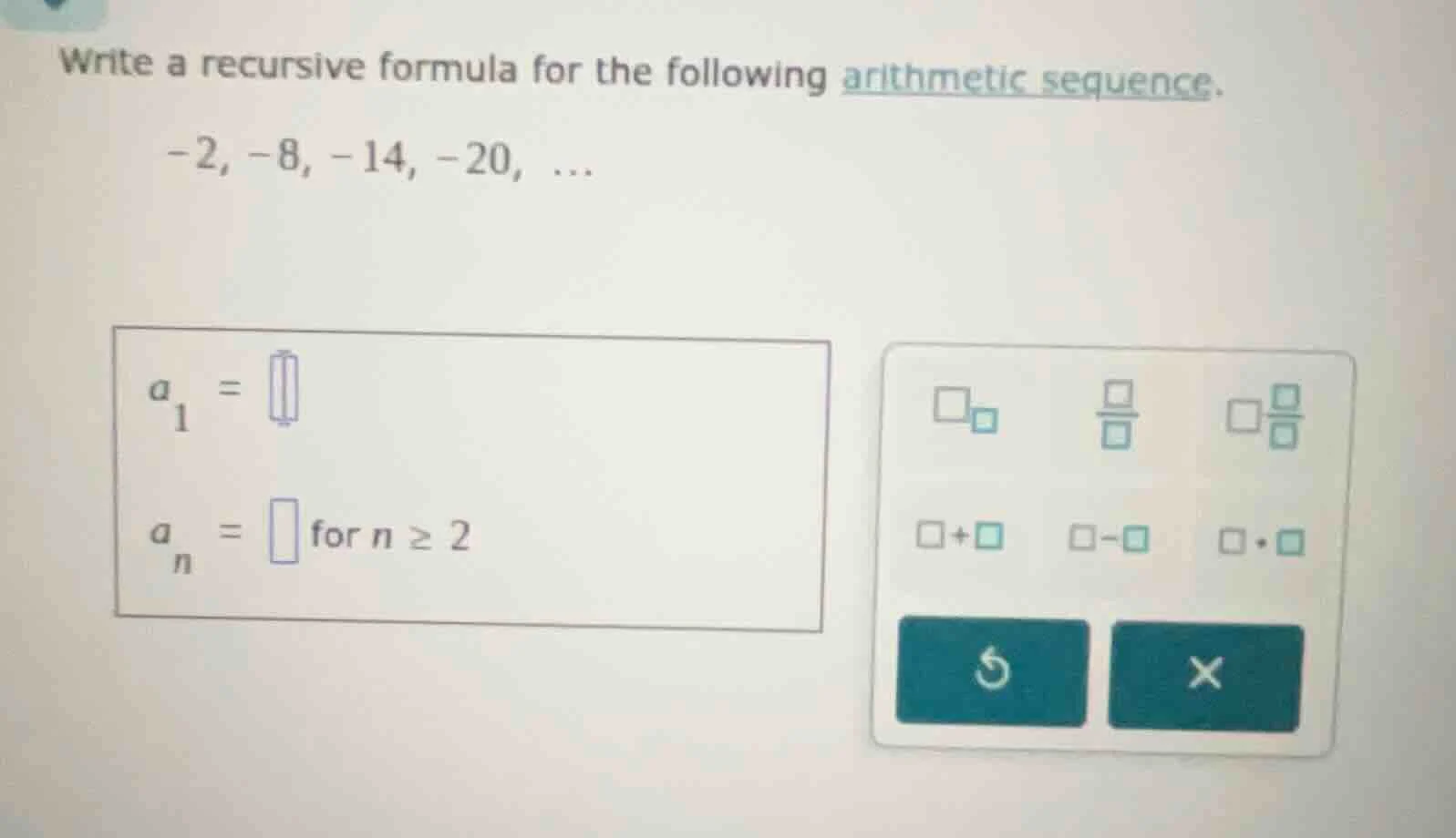 write a recursive formula for the following arithmetic sequence. -2, -8…