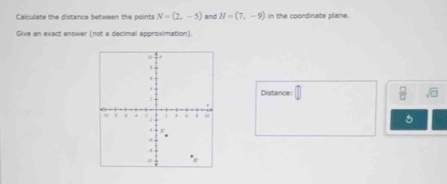 calculate the distance between the points n = (2, -5) and h = (7, -9) i…