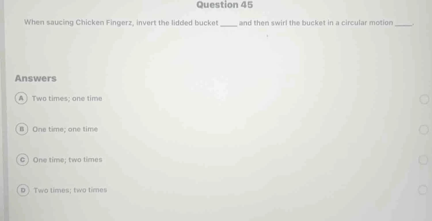 question 45 when saucing chicken fingerz, invert the lidded bucket ____…