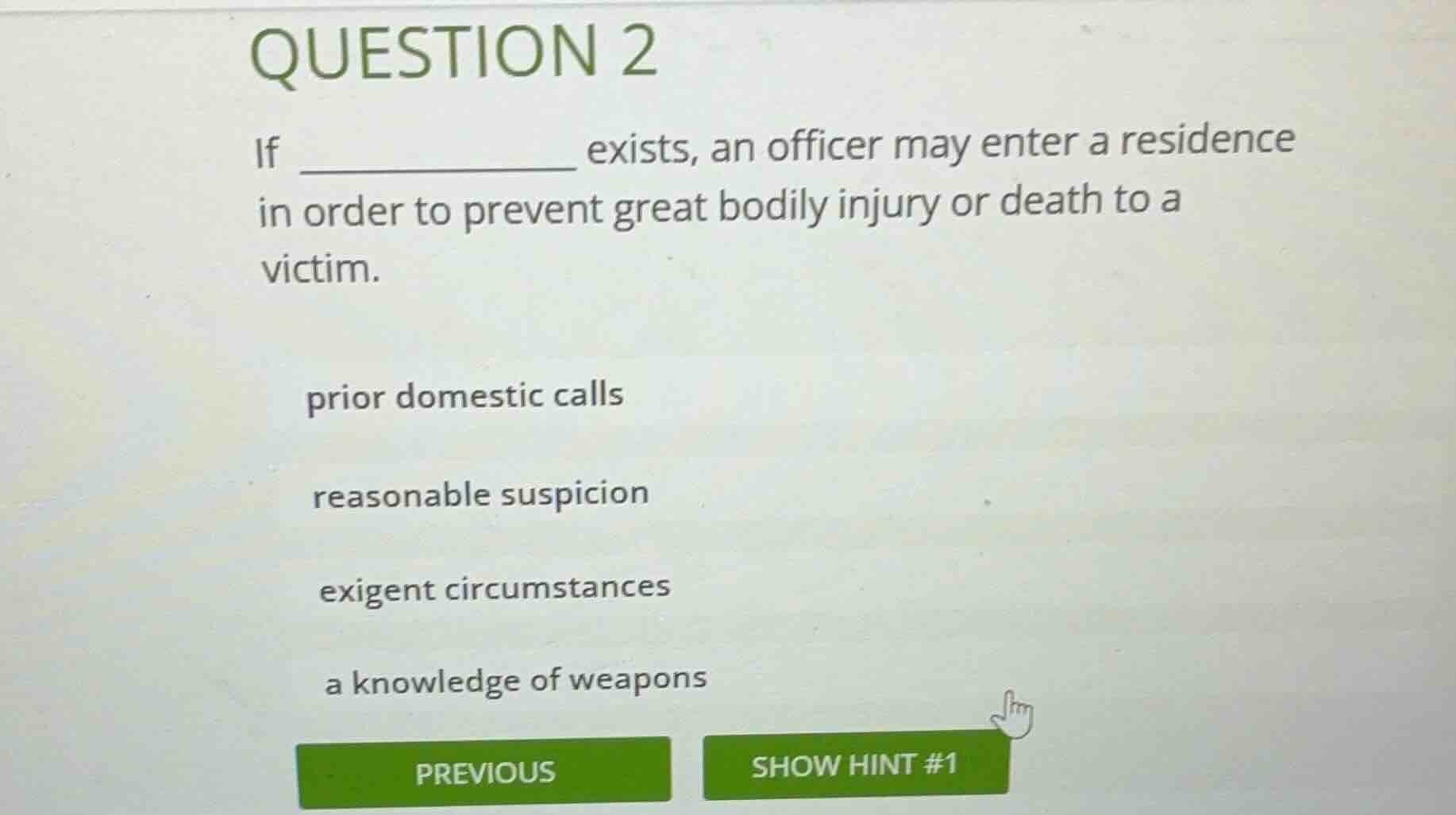 question 2 if ___________ exists, an officer may enter a residence in o…