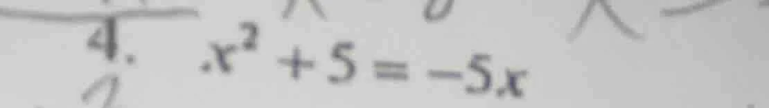 4. $x^2 + 5 = -5x$
