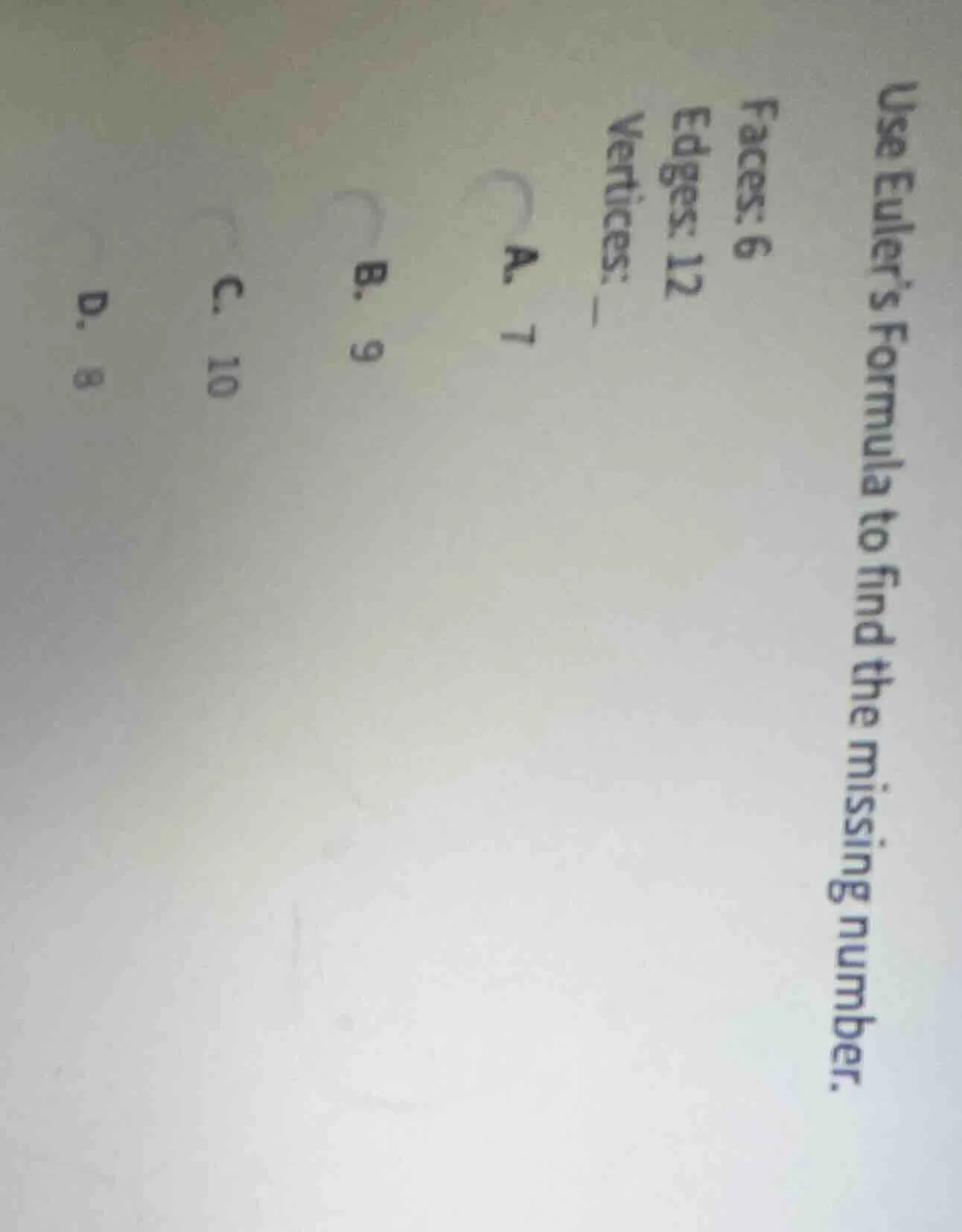 use euler’s formula to find the missing number. faces: 6 edges: 12 vert…