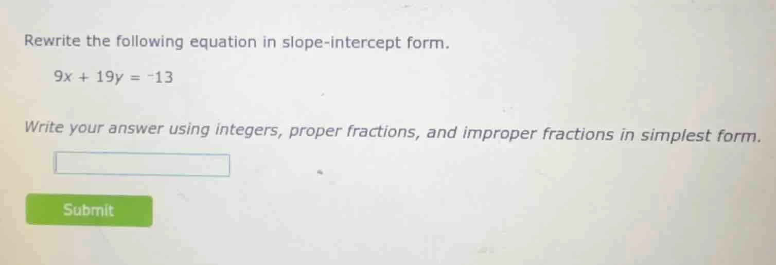 rewrite the following equation in slope-intercept form. 9x + 19y = -13 …
