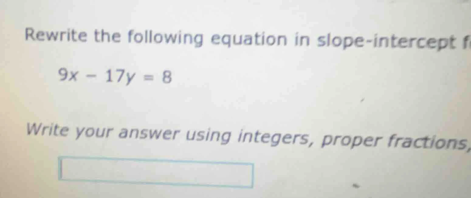 rewrite the following equation in slope - intercept f\ 9x - 17y = 8\ wr…