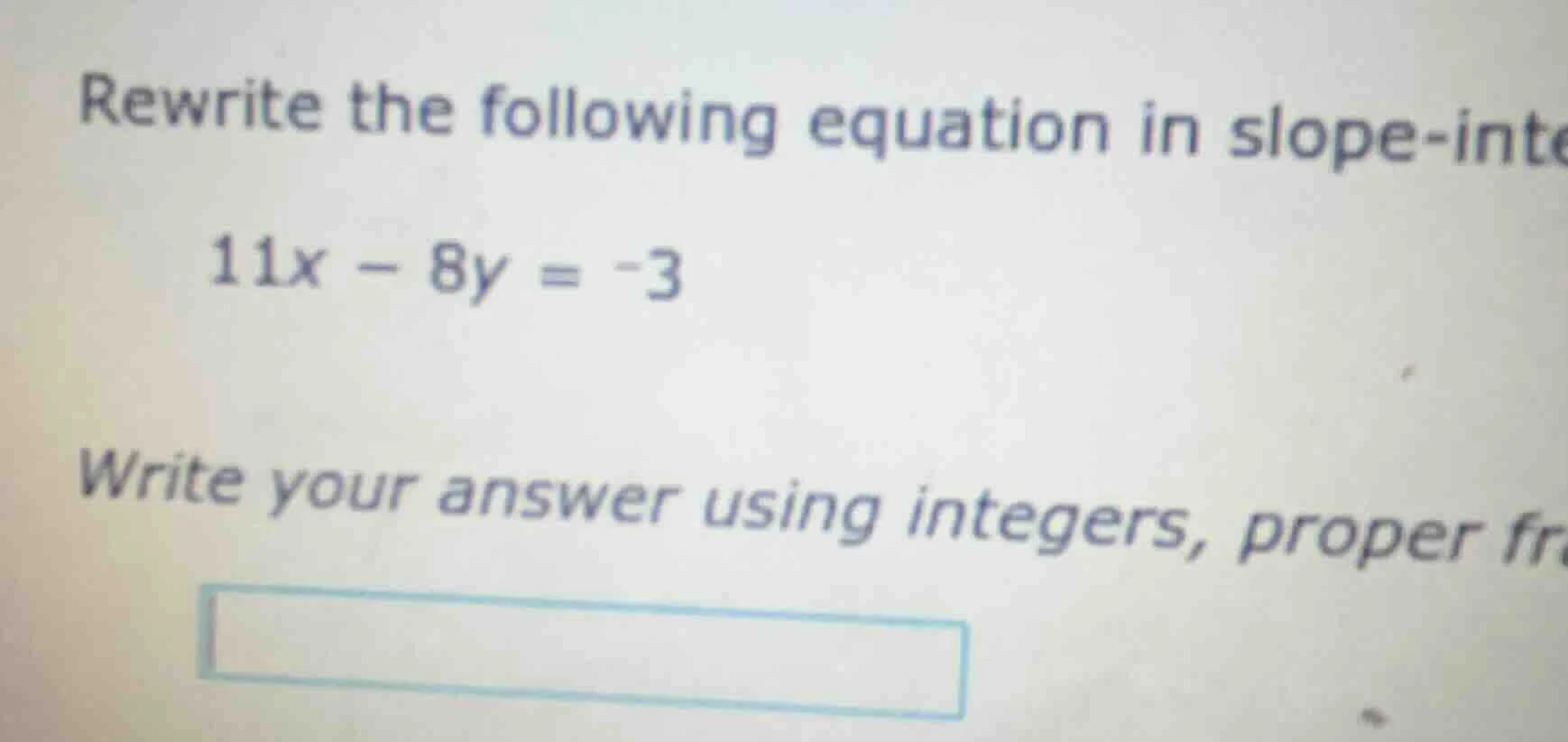 rewrite the following equation in slope-inte\\(11x - 8y = -3\\)write yo…