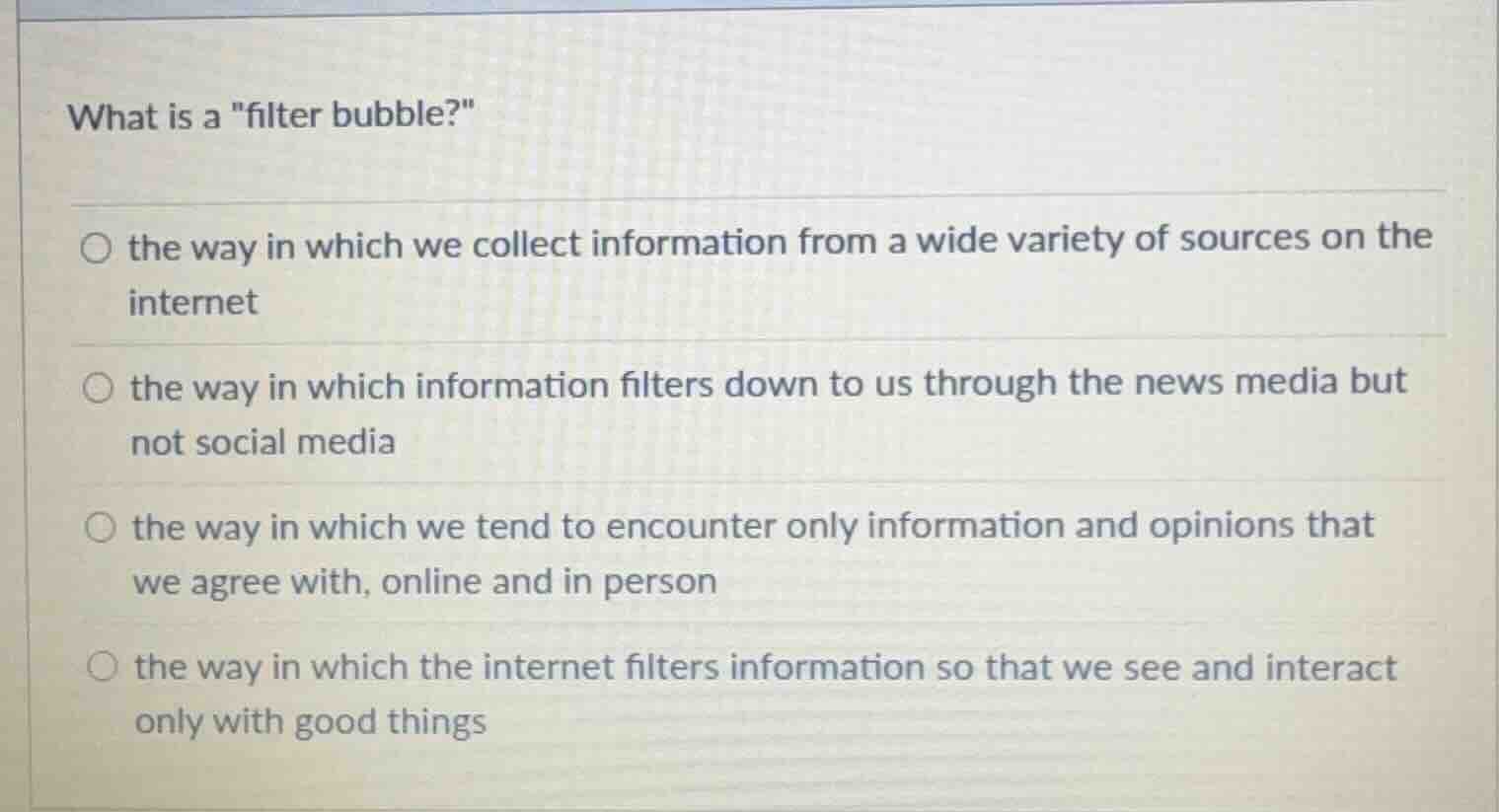 what is a \filter bubble?\ ○ the way in which we collect information fr…