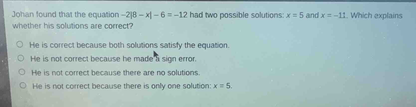 johan found that the equation $-2|8 - x| - 6 = -12$ had two possible so…