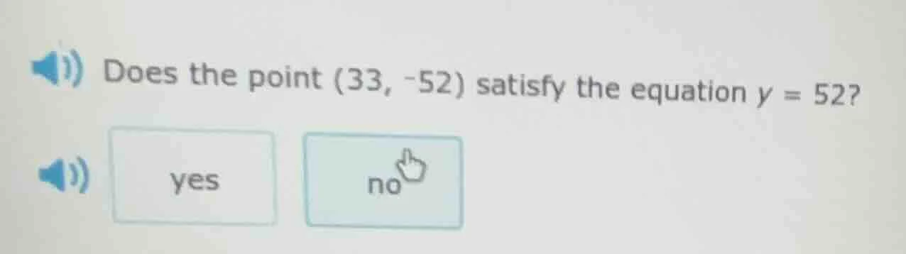 does the point (33, -52) satisfy the equation y = 52? yes no