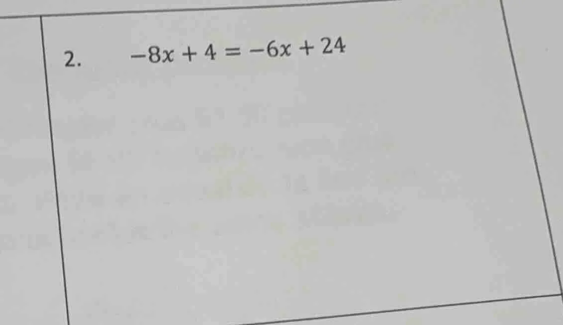 2. -8x + 4 = -6x + 24