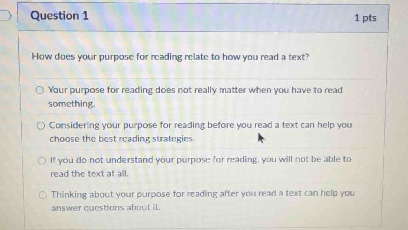 question 1 1 pts how does your purpose for reading relate to how you re…