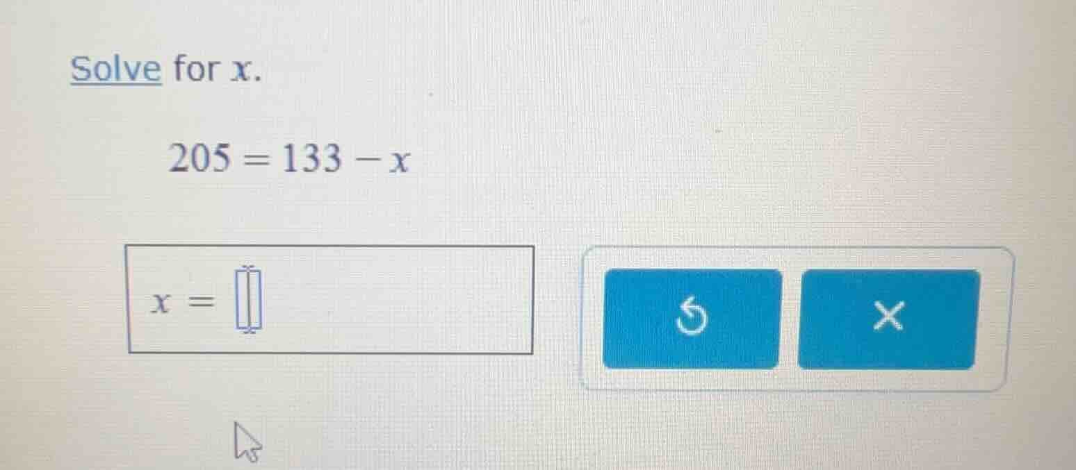solve for x. 205 = 133 - x x =