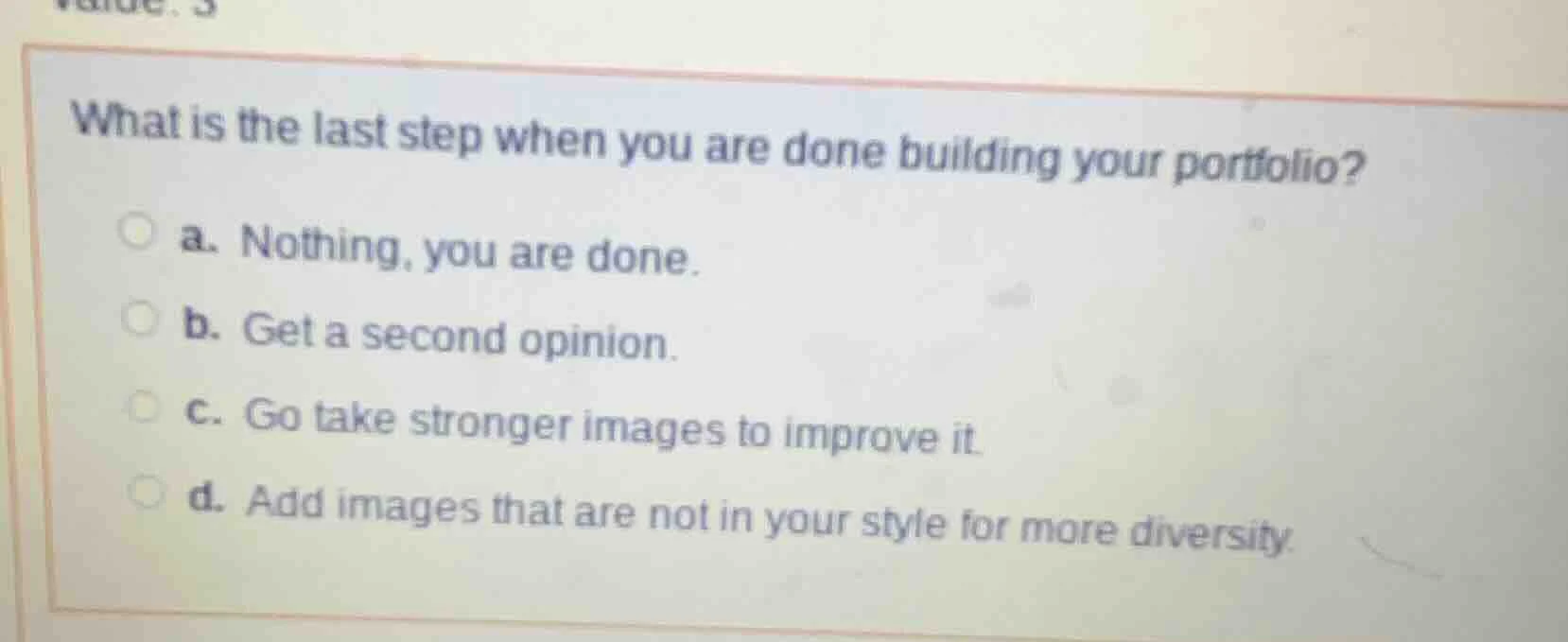 what is the last step when you are done building your portfolio? a. not…