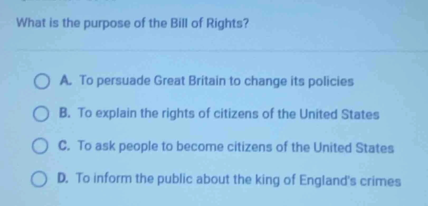 what is the purpose of the bill of rights? a. to persuade great britain…