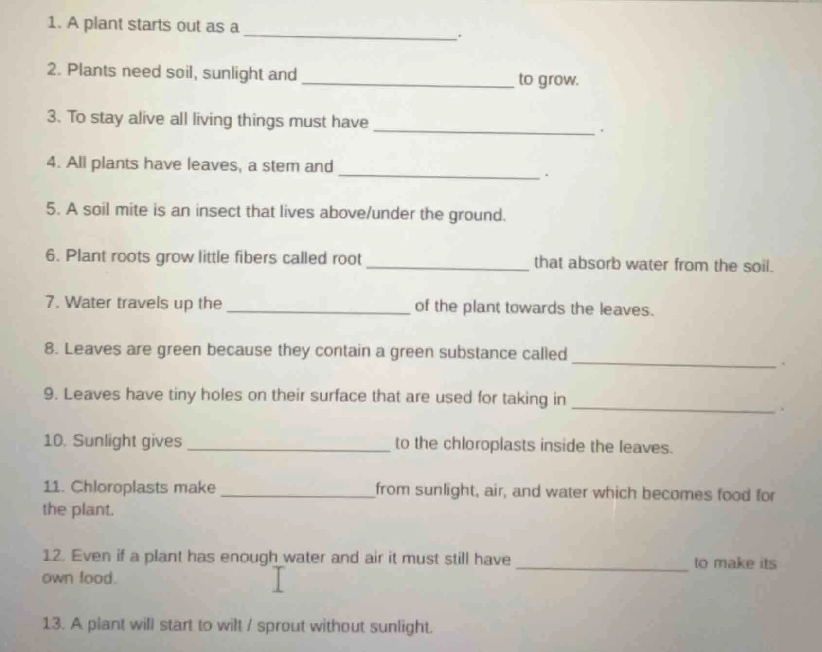 1. a plant starts out as a _______________. 2. plants need soil, sunlig…