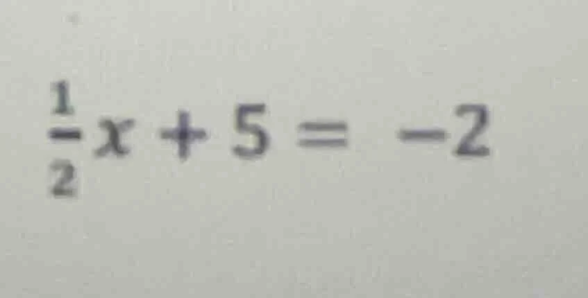 $\\frac{1}{2}x + 5 = -2$