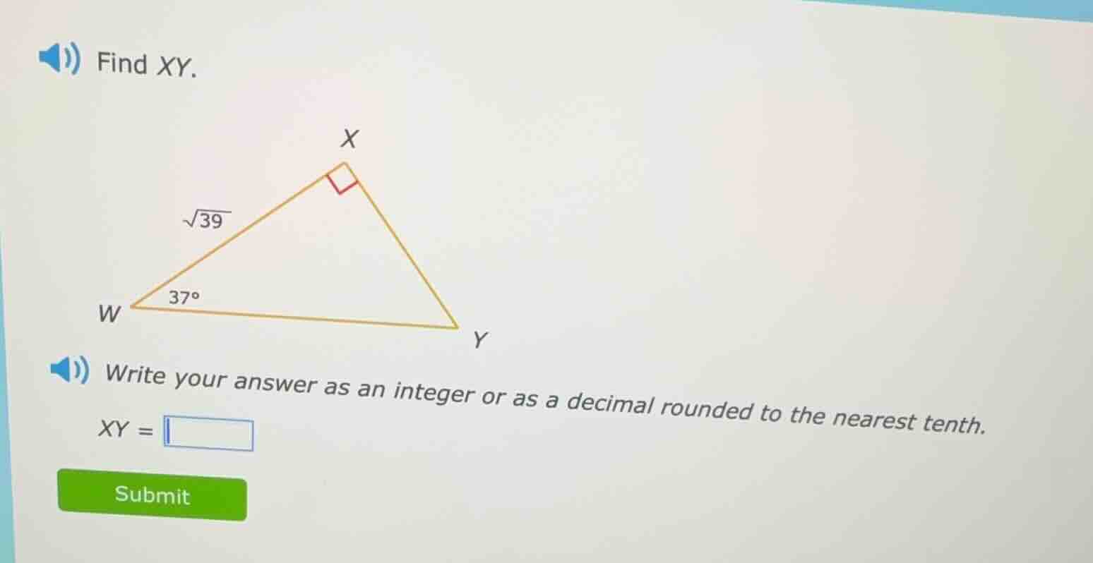 find xy. triangle with right angle at x, side wx is √39, angle at w is …