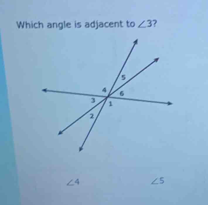 which angle is adjacent to ∠3? (image of intersecting lines with angles…
