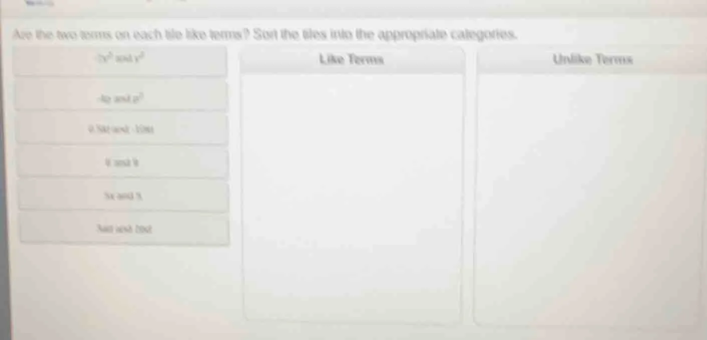 are the two terms on each tile like terms? sort the tiles into the appr…