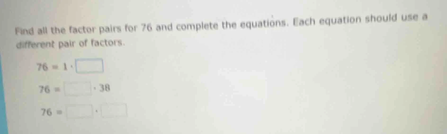find all the factor pairs for 76 and complete the equations. each equat…