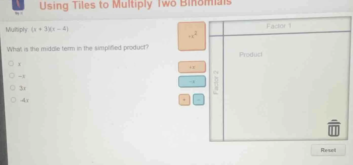 using tiles to multiply two binomials multiply ((x + 3)(x - 4)) what is…